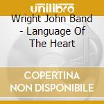 Wright John Band - Language Of The Heart cd