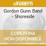 Gordon Gunn Band - Shoreside cd musicale di GORDON GUNN BAND