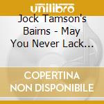 Jock Tamson's Bairns - May You Never Lack Scone cd