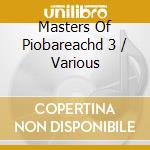 Masters Of Piobareachd 3 / Various cd