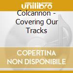 Colcannon - Covering Our Tracks cd musicale di COLCANNON