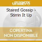 Staired Gossip - Stirrin It Up cd musicale di STAIRED GOSSIP