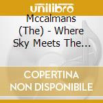 Mccalmans (The) - Where Sky Meets The Sea cd