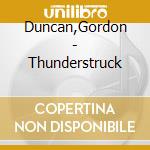 Duncan,Gordon - Thunderstruck cd musicale di Duncan,Gordon
