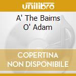 A' The Bairns O' Adam cd
