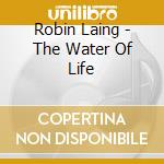 Robin Laing - The Water Of Life cd