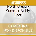 North Gregg - Summer At My Feet cd