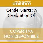 Gentle Giants: A Celebration Of cd musicale di Terminal Video
