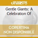 Gentle Giants: A Celebration Of cd