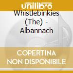 Whistlebinkies (The) - Albannach cd musicale di WHISTLEBINKIES