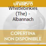 Whistlebinkies (The) - Albannach cd