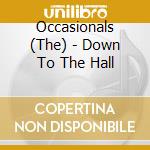 Occasionals (The) - Down To The Hall cd musicale di The Occasionals