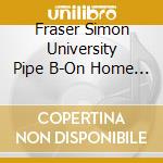 Fraser Simon University Pipe B-On Home Ground Volume 2 cd musicale di Terminal Video