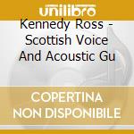 Kennedy Ross - Scottish Voice And Acoustic Gu
