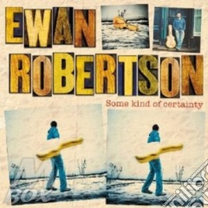 Ewan Robertson - Some Kind Of Certainty cd musicale di Robertson Ewan