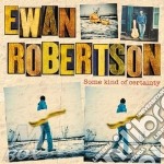 Ewan Robertson - Some Kind Of Certainty