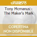 Tony Mcmanus - The Maker's Mark cd musicale di Tony Mcmanus
