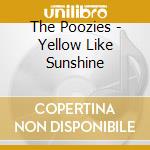 The Poozies - Yellow Like Sunshine cd musicale di Poozies The