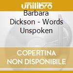 Barbara Dickson - Words Unspoken cd musicale di Barbara Dickson