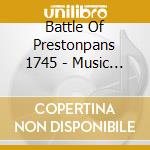 Battle Of Prestonpans 1745 - Music & Song Of Campaign cd