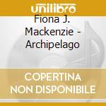 Fiona J. Mackenzie - Archipelago cd