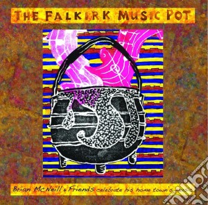 Brian Mcneill & Friends - The Falkirk Music Pot (2 Cd) cd musicale di Brian Mcneill & Friends