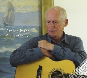 Archie Fisher - A Silent Song cd musicale di Archie Fisher