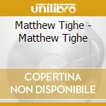 Matthew Tighe - Matthew Tighe cd