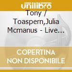 Tony / Toaspern,Julia Mcmanus - Live In Concert cd