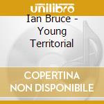 Ian Bruce - Young Territorial cd