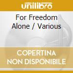 For Freedom Alone / Various cd musicale