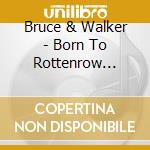 Bruce & Walker - Born To Rottenrow (cd+dvd)
