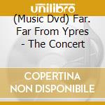 (Music Dvd) Far. Far From Ypres - The Concert cd