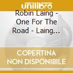 Robin Laing - One For The Road - Laing Robin cd