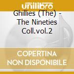 Ghillies (The) - The Nineties Coll.vol.2 cd