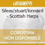 Sileas/stuart/kinnaird - Scottish Harps cd musicale di Artisti Vari