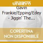 Gavin Frankie/Epping/Edey - Jiggin' The Blues cd musicale di Gavin Frankie/Epping/Edey