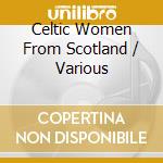 Celtic Women From Scotland / Various cd