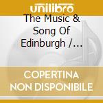 The Music & Song Of Edinburgh / Various cd musicale di The Music & Song Of Edinburgh