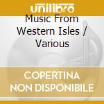 Music From Western Isles / Various cd