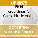 Field Recordings Of Gaelic Music And Song From The Highlands (2 Cd) cd