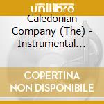 Caledonian Company (The) - Instrumental Mus.scotland cd musicale di CALEDONIAN COMPA