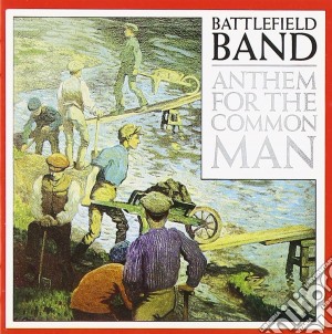 Battlefield Band - Anthem For The Common Man cd musicale di Battlefield Band