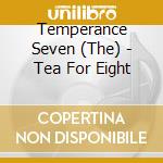 Temperance Seven (The) - Tea For Eight cd
