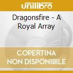 Dragonsfire - A Royal Array cd musicale di Dragonsfire