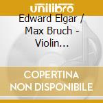 Edward Elgar / Max Bruch - Violin Concertos cd musicale di Elgar