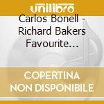 Carlos Bonell - Richard Bakers Favourite Guitar Music cd musicale di Carlos Bonell