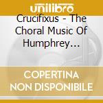 Crucifixus - The Choral Music Of Humphrey Clucas