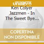 Ken Colyer Jazzmen - In The Sweet Bye And Bye cd musicale di Ken Colyer Jazzmen
