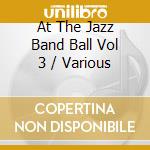 At The Jazz Band Ball Vol 3 / Various cd